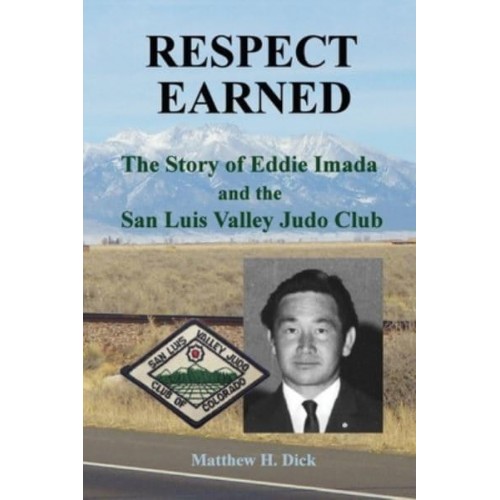 Respect Earned: The Story of Eddie Imada and the San Luis Valley Judo Club
