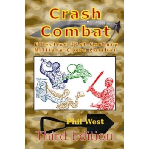 Crash Combat Third Edition: Effective 21st Century Military Close Combat