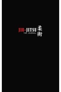The Jiu-Jitsu Journal: The Ultimate Guided Jiu-Jitsu Training Diary