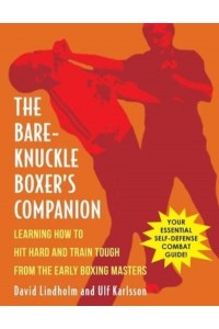 Bare-Knuckle Boxer's Companion: Learning How to Hit Hard and Train Tough from the Early Boxing Masters