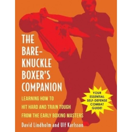 Bare-Knuckle Boxer's Companion: Learning How to Hit Hard and Train Tough from the Early Boxing Masters