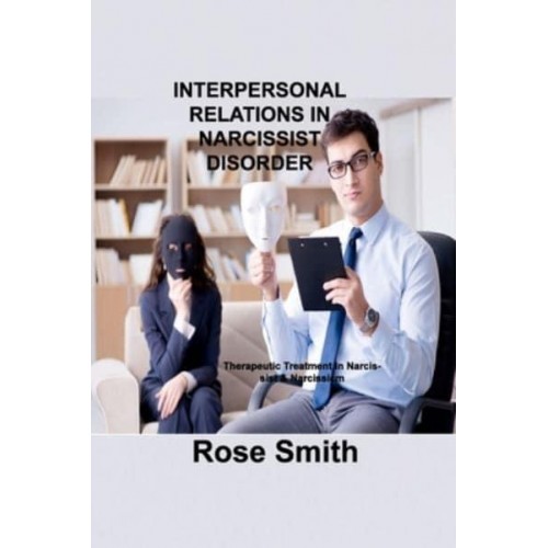 INTERPERSONAL RELATIONS IN NARCISSIST DISORDER: Therapeutic Treatment In Narcissist & Narcissicm