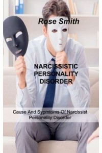 NARCISSISTIC PERSONALITY DISORDER: Cause And Sypmtoms Of Narcissist Personality Disorder