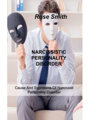 NARCISSISTIC PERSONALITY DISORDER: Cause And Sypmtoms Of Narcissist Personality Disorder