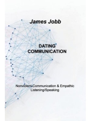 DATING COMMUNICATION: Nonviolent Communication & Empathic Listening/Speaking