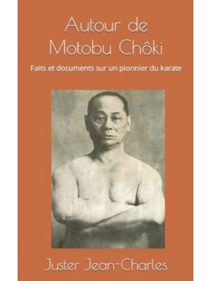 Autour De Motobu Chôki Faits Et Documents Sur Un Pionnier Du Karate