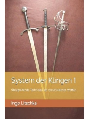 System der Klingen 1: Übergreifende Techniken bei verschiedenen Waffen - System Der Klingen