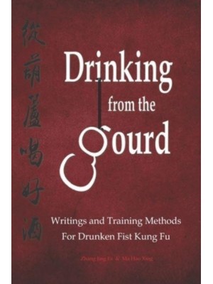 Drinking from the Gourd: Writings and Training Methods for Drunken Fist Kung Fu - Drunken Boxing Kung Fu - Zhang, Jing Fa