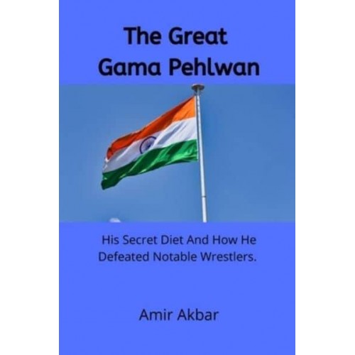 The Great Gama Pehlwan: His Secret Diet And How He Defeated Notable Wrestlers