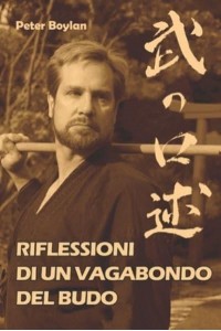 Riflessioni di un Vagabondo del Budo - I Classici Del Budo