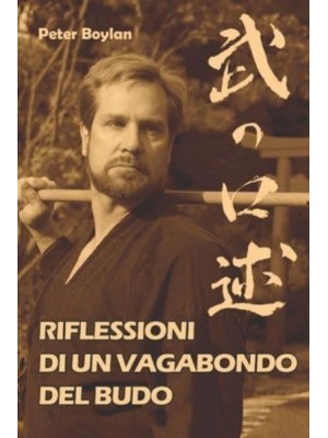 Riflessioni di un Vagabondo del Budo - I Classici Del Budo