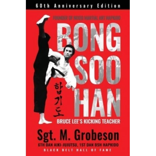 FOUNDER OF MIXED MARTIAL ART HAPKIDO - BONG SOO HAN - BRUCE LEE'S KICKING TEACHER