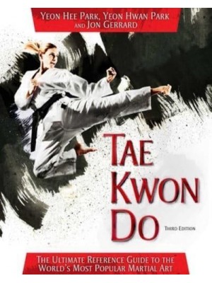 Tae Kwon Do The Ultimate Reference Guide to the World's Most Popular Martial Art