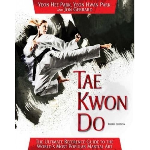 Tae Kwon Do The Ultimate Reference Guide to the World's Most Popular Martial Art