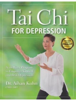 Tai Chi for Depression A 10-Week Program to Empower Yourself and Beat Depression