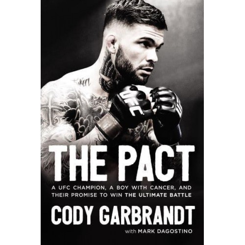 The Pact A UFC Champion, a Boy With Cancer, and Their Promise to Win the Ultimate Battle