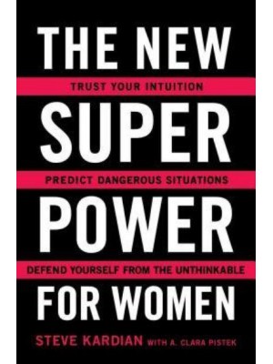 The New Superpower for Women Trust Your Intuition, Predict Dangerous Situations, and Defend Yourself from the Unthinkable