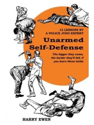 Unarmed Self Defense 12 Lessons by a Police Judo Expert