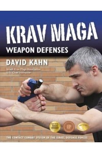 Krav Maga Weapon Defenses The Contact Combat System of the Israel Defense Forces