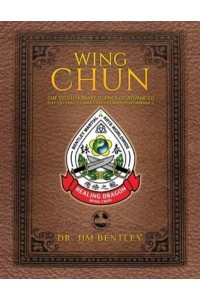Wing Chun The Evolutionary Science of Advanced Self-Defense, Combat, and Human Performance
