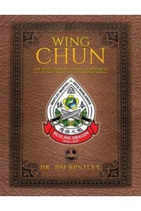 Wing Chun The Evolutionary Science of Advanced Self-Defense, Combat, and Human Performance