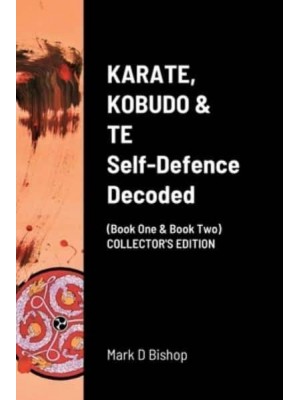 KARATE, KOBUDO & TE, Self Defence Decoded (Book One & Book Two) COLLECTOR'S EDITION