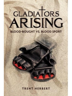 Gladiators Arising: Blood-Bought vs. Blood Sport