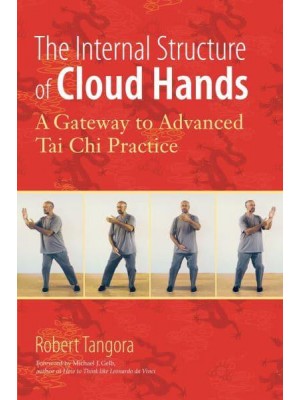 The Internal Structure of Cloud Hands A Gateway to Advanced T'ai Chi Practice