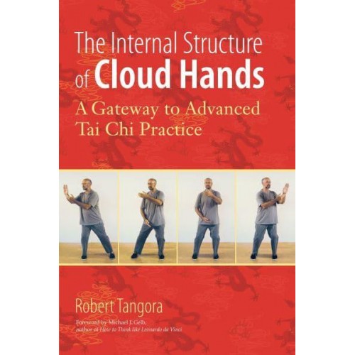 The Internal Structure of Cloud Hands A Gateway to Advanced T'ai Chi Practice