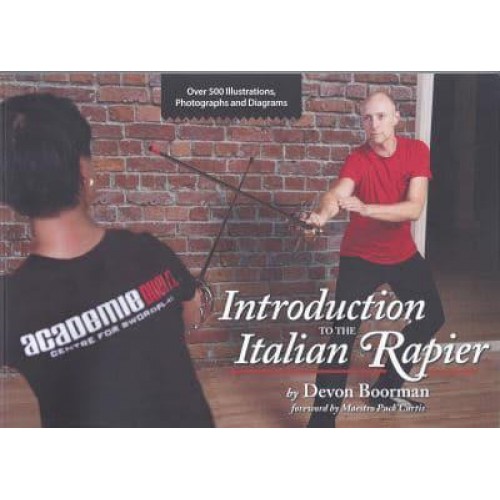 Introduction to the Italian Rapier A Step-by-Step Guide to the Fundamentals of Rapier Combat