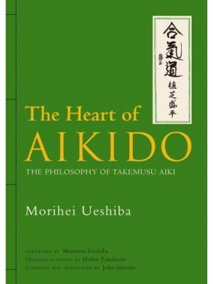 Heart Of Aikido, The: The Philosophy Of Takemusu Aiki