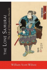 The Lone Samurai The Life of Miyamoto Musashi