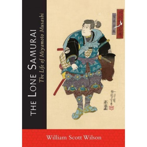 The Lone Samurai The Life of Miyamoto Musashi