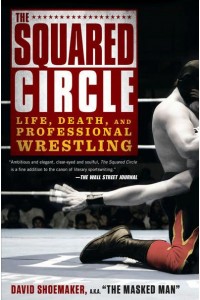 The Squared Circle Life, Death and Professional Wrestling