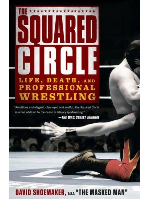 The Squared Circle Life, Death and Professional Wrestling