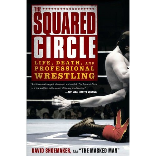 The Squared Circle Life, Death and Professional Wrestling