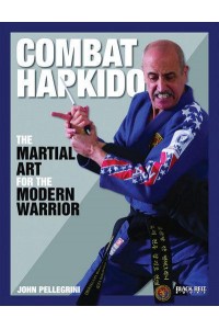 Combat Hapkido The Martial Art for the Modern Warrior