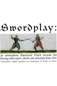 Swordplay An Anonymous Illustrated Dutch Treatise for Fencing With Rapier, Sword and Polearms from 1595