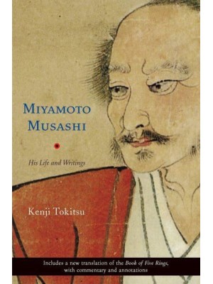 Miyamoto Musashi His Life and Writings