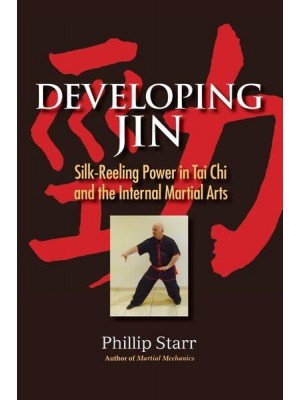 Developing Jin Silk-Reeling Power in Tai Chi and the Internal Martial Arts