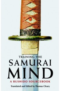 Training the Samurai Mind A Bushido Sourcebook