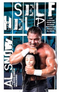 Self Help Life Lessons from the Bizarre Wrestling Career of Al Snow