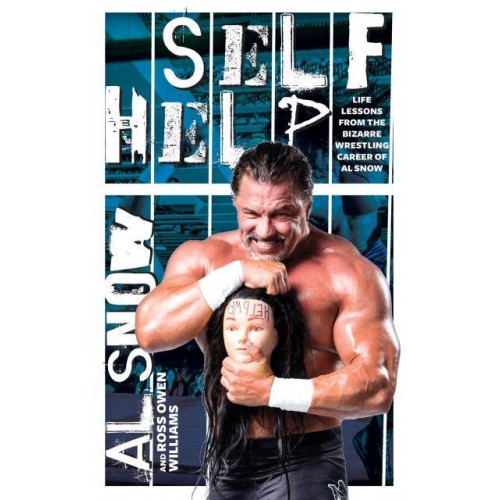 Self Help Life Lessons from the Bizarre Wrestling Career of Al Snow