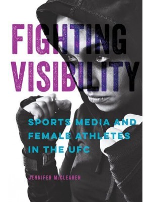 Fighting Visibility Sports Media and Female Athletes in the UFC - Studies in Sports Media