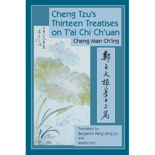Cheng Tzu's Thirteen Treatises on Tai Chi Chuan [Zhengzi Tai Ji Quan Shi San Pian]