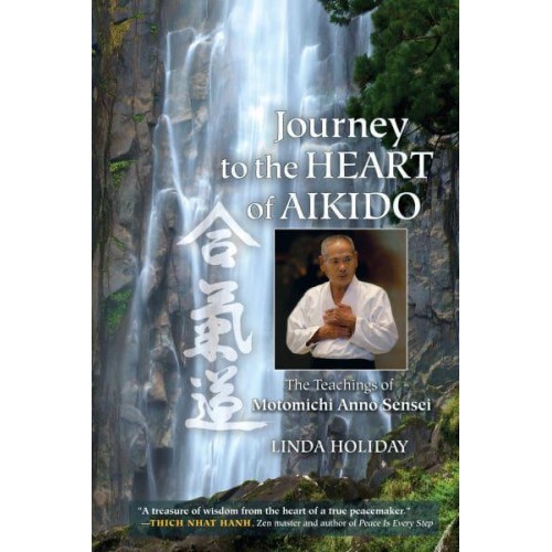 Journey to the Heart of Aikido The Teachings of Motomichi Anno Sensei