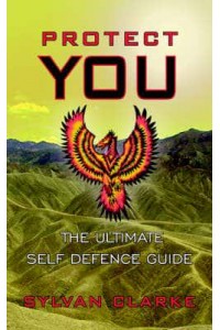 Protect You The Ultimate Self Defence Guide