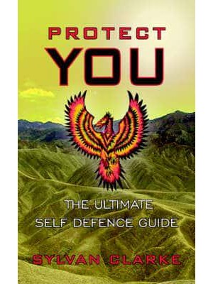 Protect You The Ultimate Self Defence Guide