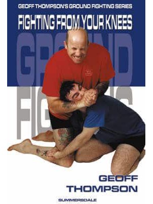 Fighting from Your Knees - Geoff Thompson's Ground Fighting Series