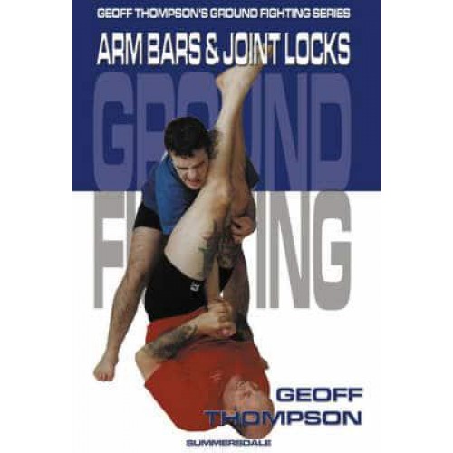 Arm Bars and Joint Locks - Geoff Thompson's Ground Fighting Series